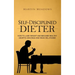 Self-Disciplined Dieter: How to Lose Weight and Become Healthy Despite Cravings and Weak Willpower