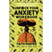 Unfuck Your Anxiety Workbook: Using Science to Rewire Your Anxious Brain: Using Science to Rewire Your Anxious Brain