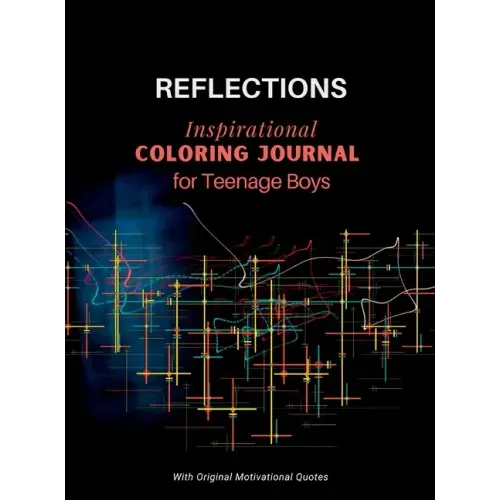 REFLECTIONS - Inspirational COLORING JOURNAL for Teenage Boys: With motivational quotes
