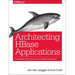 Architecting HBase Applications: A Guidebook for Successful Development and Design