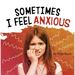 Sometimes I Feel Anxious