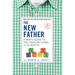 The New Father: A Dad's Guide to the Toddler Years, 12-36 Months