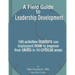 A Field Guide to Leadership Development: 100 activities leaders can implement now to improve their skills in 10 critical areas.