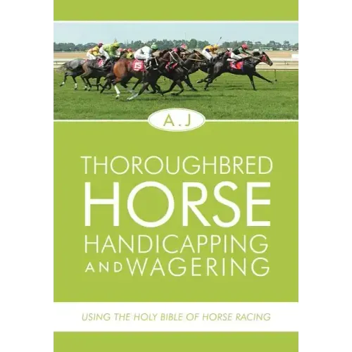 Thoroughbred Horse Handicapping and Wagering: Using the Holy Bible of Horse Racing