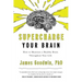 Supercharge Your Brain: How to Maintain a Healthy Brain Throughout Your Life