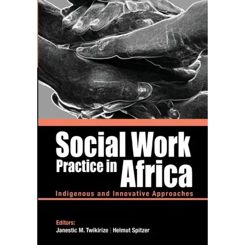Social Work Practice in Africa: Indigenous and Innovative Approaches