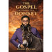 The Gospel According To A Donkey: A Journey of Repentance, Redemption & Restoration