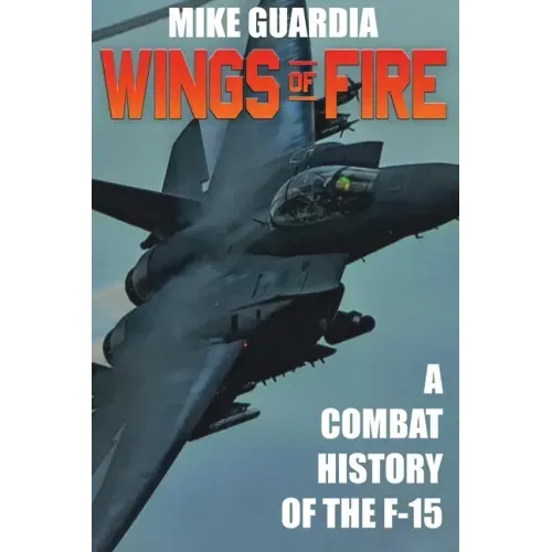 Wings of Fire: A Combat History of F-15