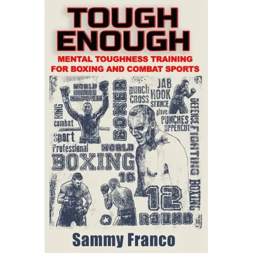 Tough Enough: Mental Toughness Training for Boxing, MMA and Martial Arts