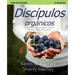 Discípulos organicos: Siete Formas de Crecer Espiritualmente Y Compartir a Jesús Naturalmente