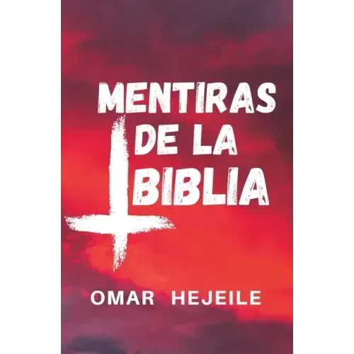 Las Mentiras de la Biblia: Un Abismo entre la Fe y la Razón
