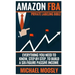 Amazon FBA: : Private Labeling Bible: Everything You Need To Know, Step-By-Step, To Build a Six-Figure Passive Income