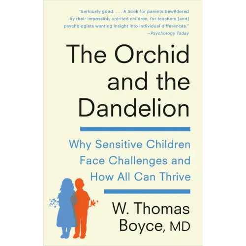 The Orchid and the Dandelion: Why Sensitive Children Face Challenges and How All Can Thrive