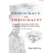 DEMOCRACY or THEOCRACY?: America's Continuing Conflict Over the Role of Religion in Public Policy