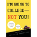 I'm Going to College--Not You!: Surviving the College Search with Your Child
