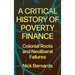 A Critical History of Poverty Finance: Colonial Roots and Neoliberal Failures