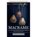 Macrame: A Complete Step-by-step Guide Updated & Illustrated for Beginners (Improve Your Designs With Illustrated Projects and Handmade Patterns for H
