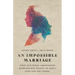 An Impossible Marriage: What Our Mixed-Orientation Marriage Has Taught Us about Love and the Gospel