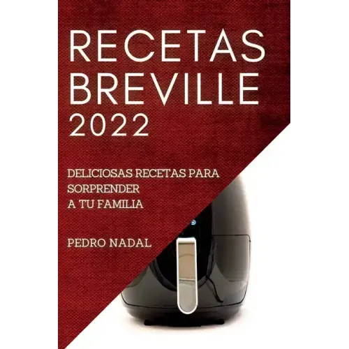 Recetas Breville 2022: Deliciosas Recetas Para Sorprender a Tu Familia