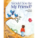 Would You Be My Friend?