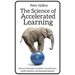 The Science of Accelerated Learning: Advanced Strategies for Quicker Comprehension, Greater Retention, and Systematic Expertise