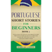 Portuguese Short Stories for Beginners Book 3: Over 100 Dialogues & Daily Used Phrases to Learn Portuguese in Your Car. Have Fun & Grow Your Vocabular