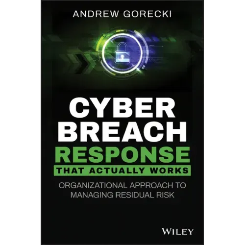 Cyber Breach Response That Actually Works: Organizational Approach to Managing Residual Risk