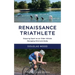 Renaissance Triathlete: Enjoying Sport as an Older Athlete, Managing Mind and Body