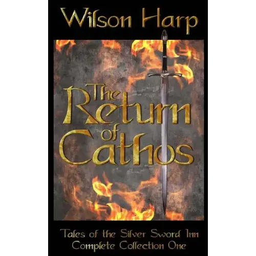The Return of Cathos: Tales of the Silver Sword Inn Complete Collection One