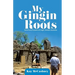 My Gingin Roots: Some Early Pioneers of Gingin, Western Australia