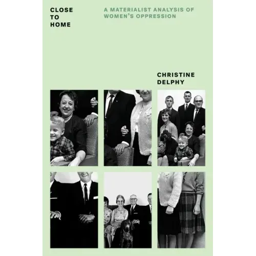 Close to Home: A Materialist Analysis of Women's Oppression