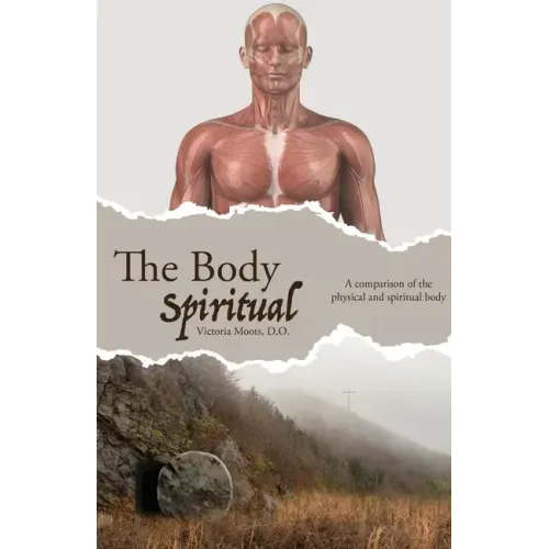 The Body Spiritual: A comparison of the physical and spiritual body