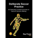 Deliberate Soccer Practice: 50 Defending Football Exercises to Improve Decision-Making