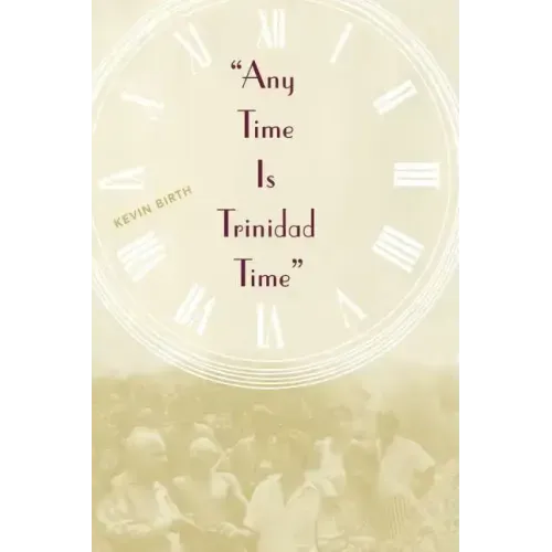 Any Time is Trinidad Time: Social Meanings and Temporal Consciousness