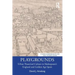 Playgrounds: Urban Theatrical Culture in Shakespeare's England and Golden Age Spain