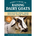 Storey's Guide to Raising Dairy Goats, 5th Edition: Breed Selection, Feeding, Fencing, Health Care, Dairying, Marketing