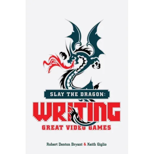 Slay the Dragon: Writing Great Video Games