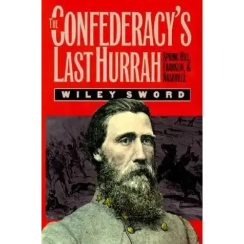 The Confederacy's Last Hurrah: Spring Hill, Franklin, and Nashville
