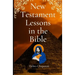 New Testament Lessons in the Bible: Sunday School Lesson Plans and/or Personal Bible Study