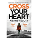 Cross Your Heart: An Absolutely Gripping Detective Thriller That Will Leave You Breathless
