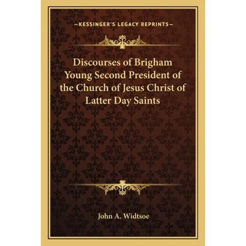 Discourses of Brigham Young Second President of the Church of Jesus Christ of Latter Day Saints
