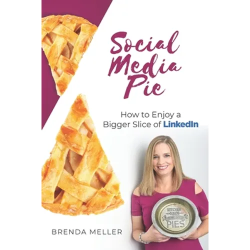 Social Media Pie: How to Enjoy a Bigger Slice of the LinkedIn Pie