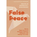 False Peace: How to Reject the Lie of Sameness, Embrace Difference, and Embody True Unity
