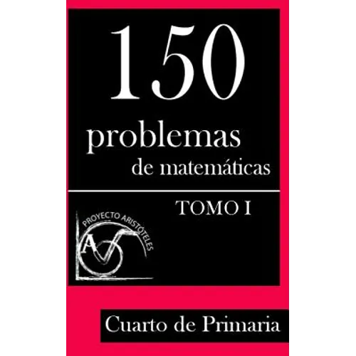 150 Problemas de Matemáticas para Cuarto de Primaria (Tomo 1)