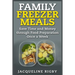 Family Freezer Meals: Save Time and Money through Food Preparation Once a Week