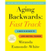 Aging Backwards: Fast Track: 6 Ways in 30 Days to Look and Feel Younger