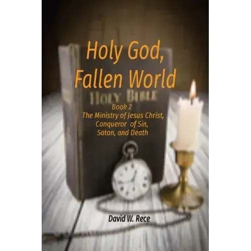 Holy God, Fallen World: Book 2 - Jesus Christ, Conqueror of Sin, Satan, and Death