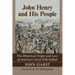 John Henry and His People: The Historical Origin and Lore of America's Great Folk Ballad