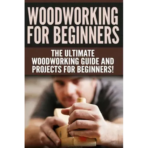WOODWORKING for Beginners: The Ultimate Woodworking Guide and Projects for Beginners!