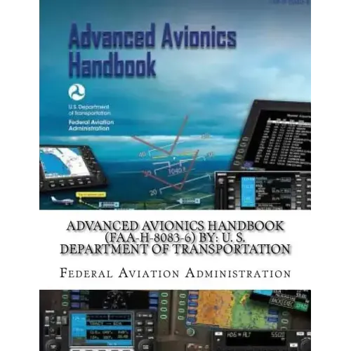 Advanced Avionics Handbook (FAA-H-8083-6) By: U. S. Department of Transportation